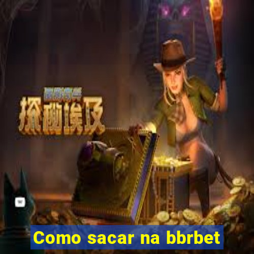 Como sacar na bbrbet